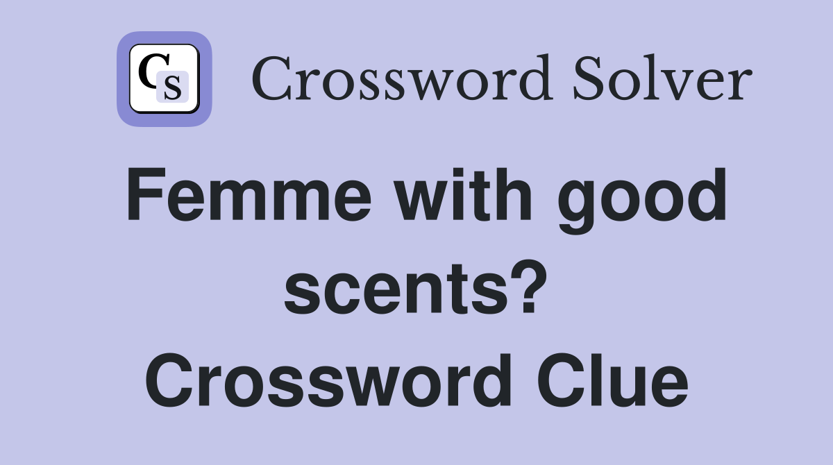 Femme with good scents? Crossword Clue