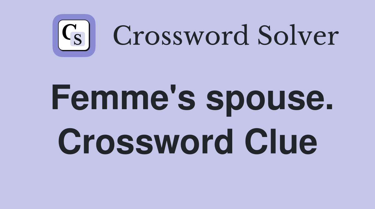 Femme's spouse. Crossword Clue