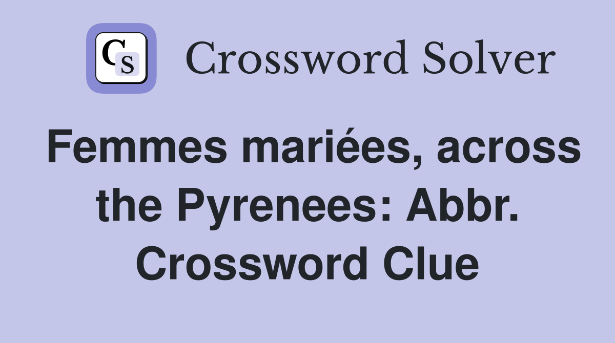 Femmes mariées, across the Pyrenees: Abbr. Crossword Clue