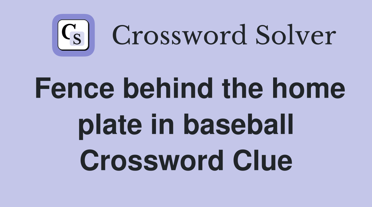 Fence behind the home plate in baseball Crossword Clue