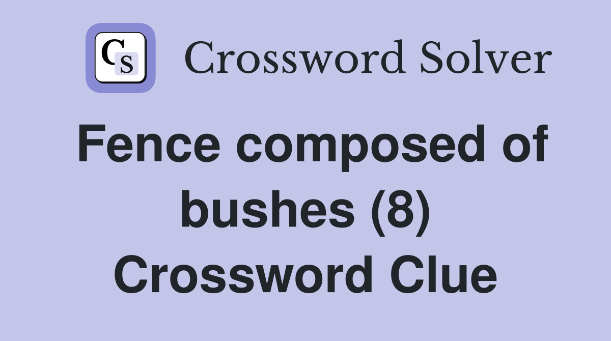 Fence composed of bushes (8) Crossword Clue