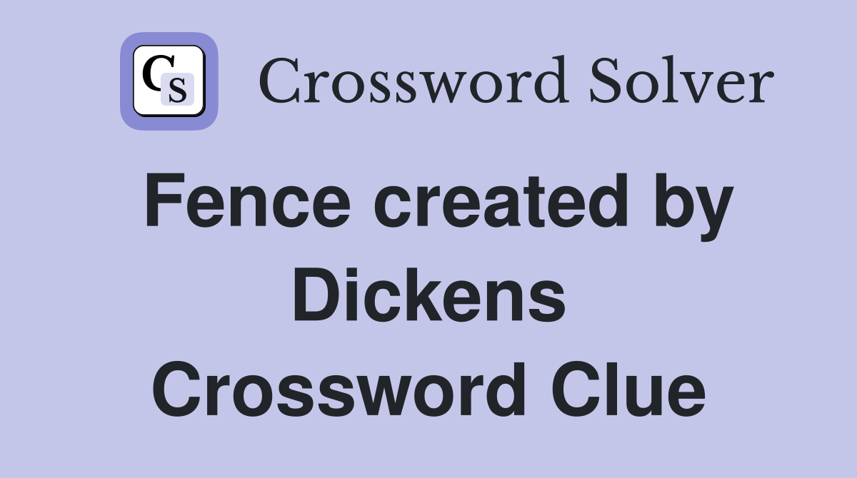 Fence created by Dickens Crossword Clue