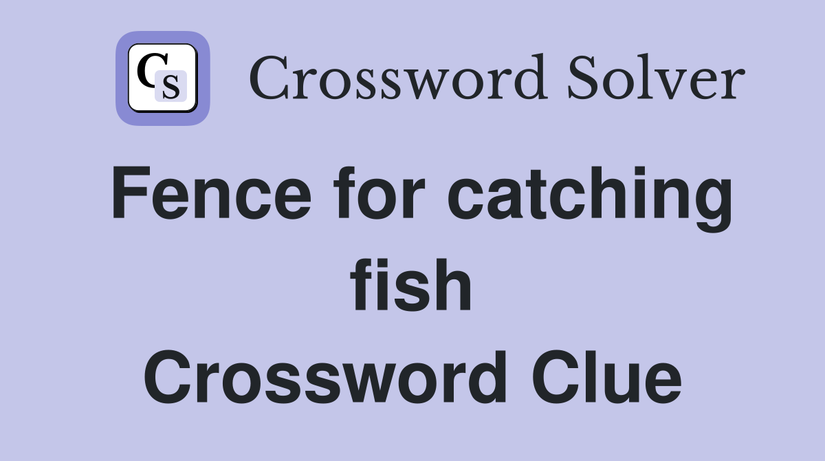 Fence for catching fish Crossword Clue