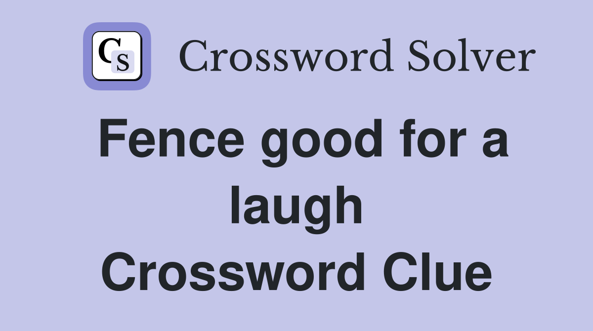 Fence good for a laugh Crossword Clue