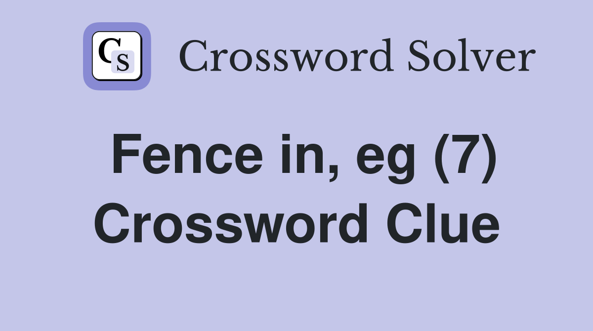 Fence in, eg (7) Crossword Clue
