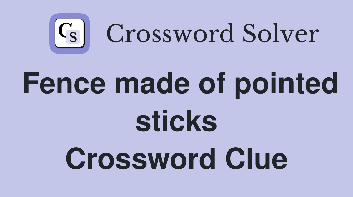 Fence made of pointed sticks Crossword Clue
