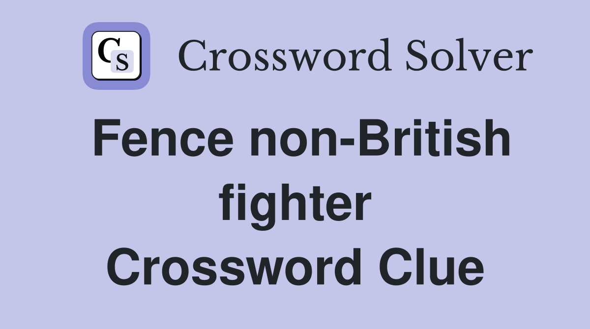 Fence non-British fighter Crossword Clue