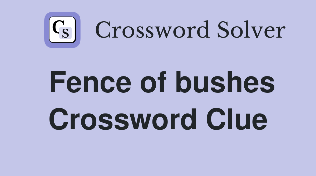 Fence of bushes Crossword Clue