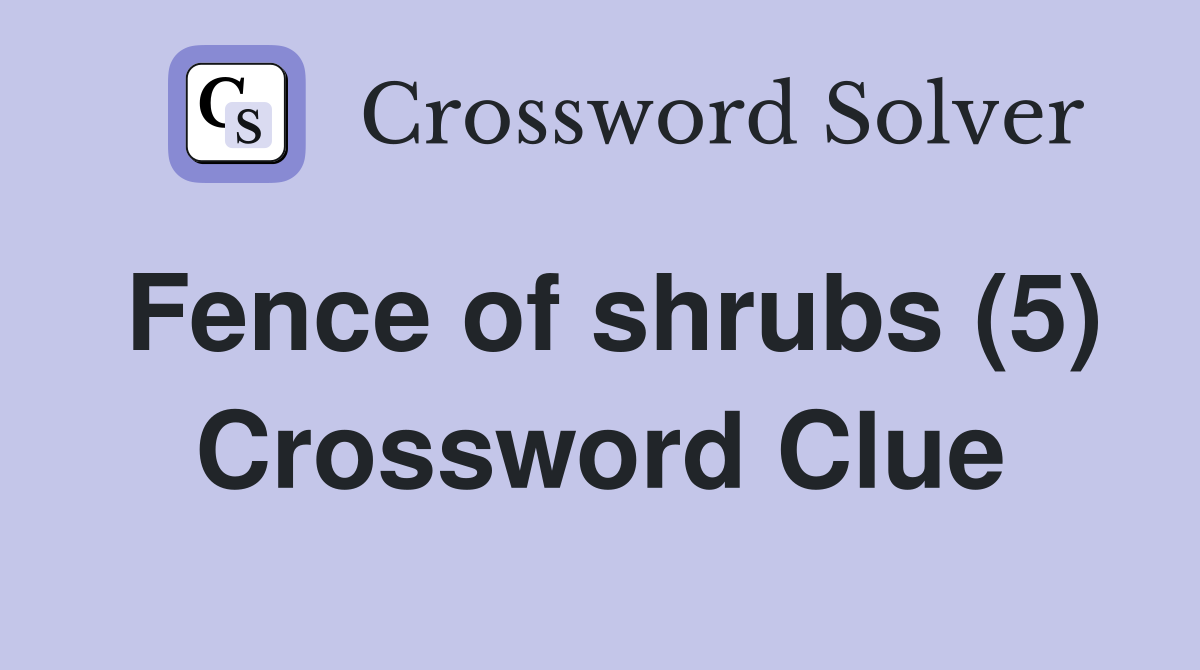 Fence of shrubs (5) Crossword Clue
