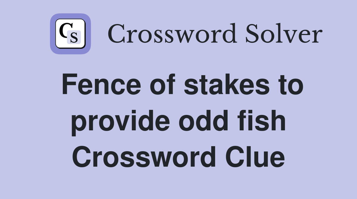 Fence of stakes to provide odd fish Crossword Clue
