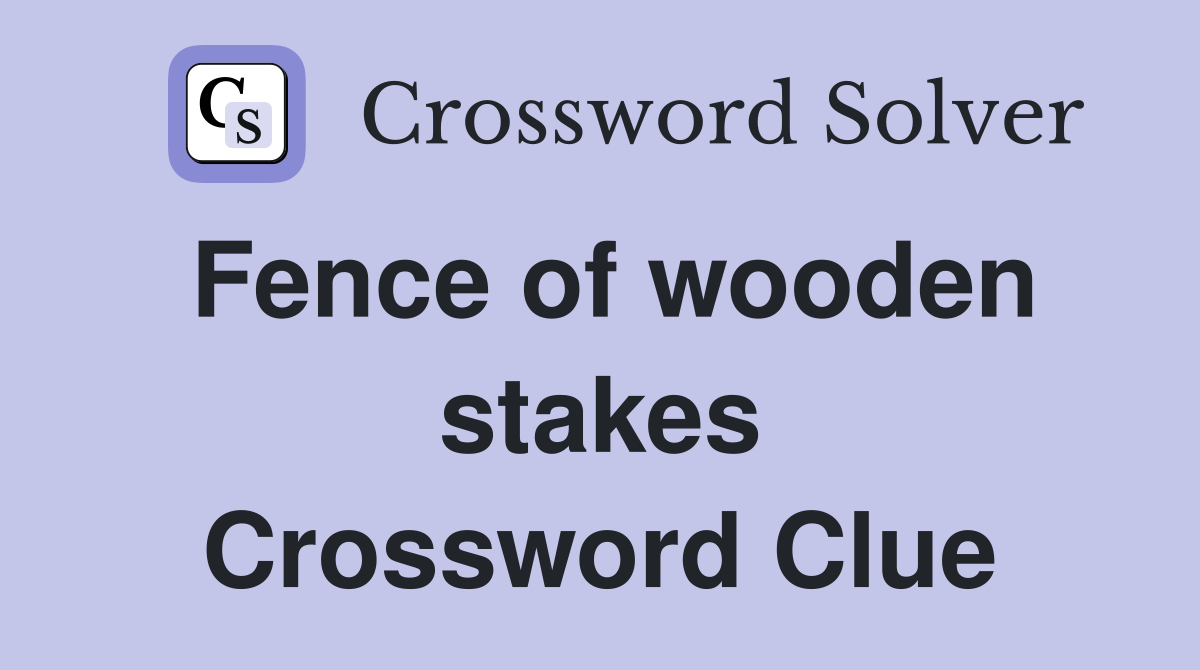 Fence of wooden stakes Crossword Clue