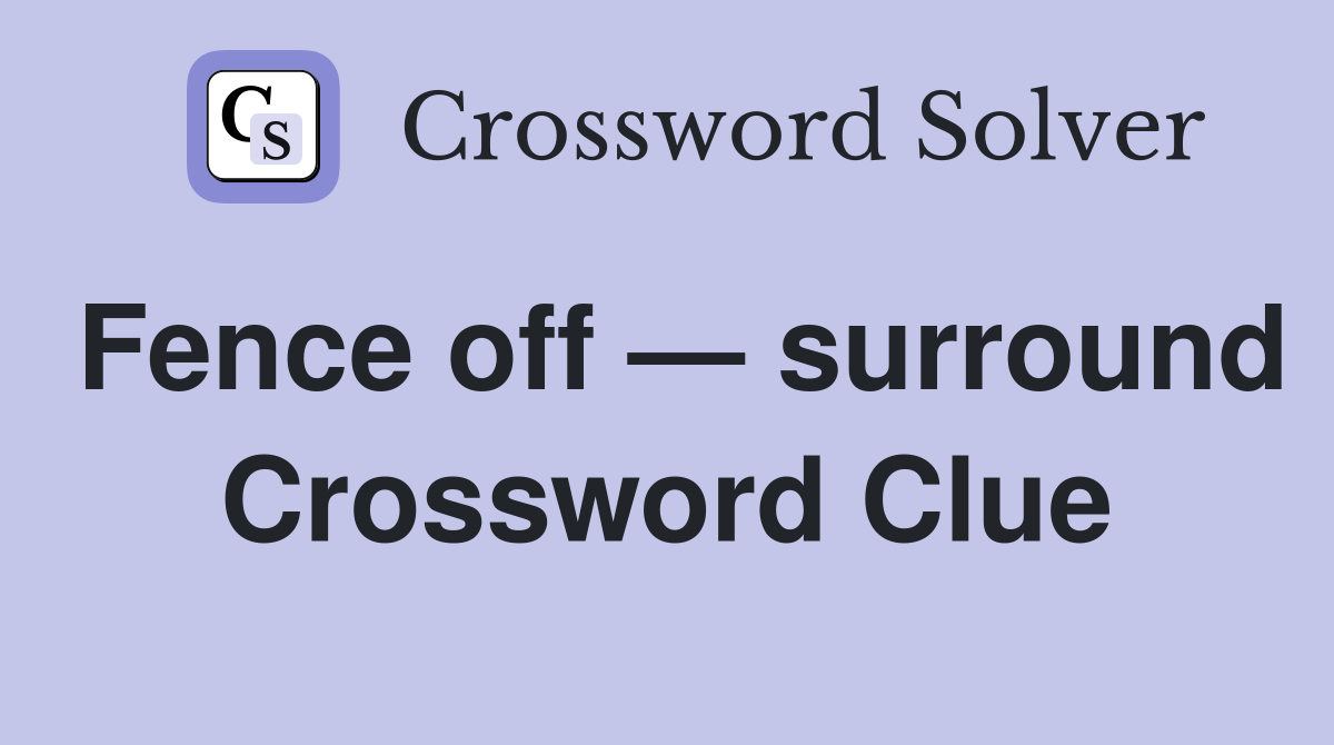 Fence off — surround Crossword Clue