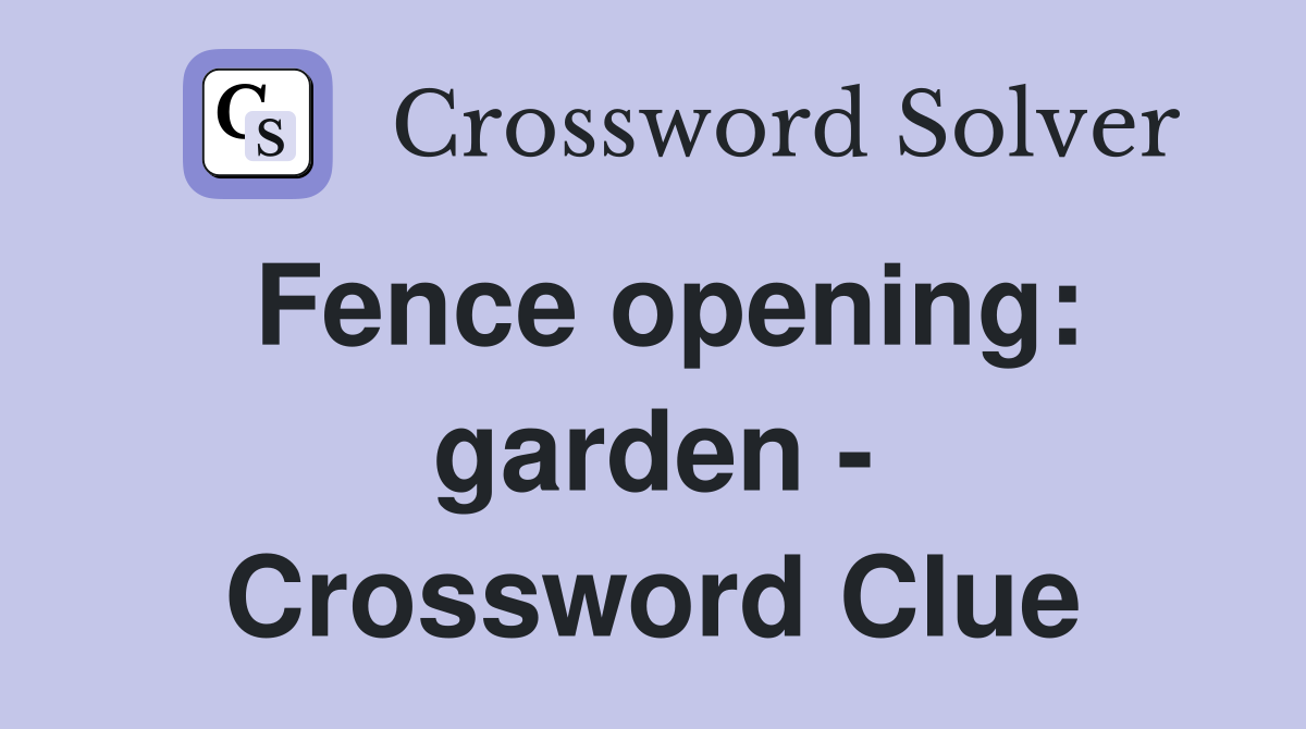 Fence opening: garden - Crossword Clue
