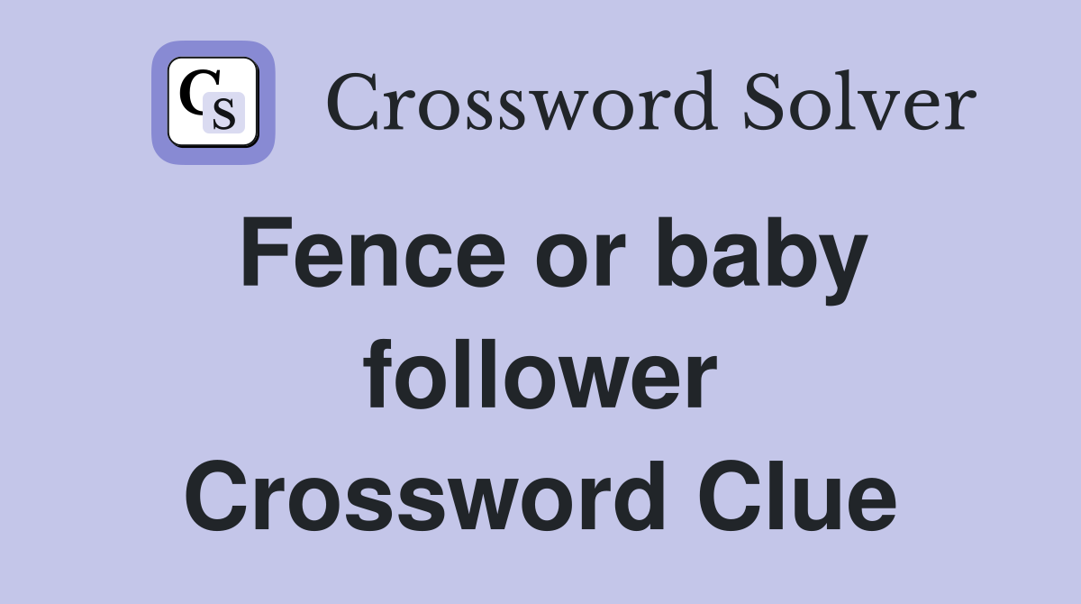 Fence or baby follower Crossword Clue