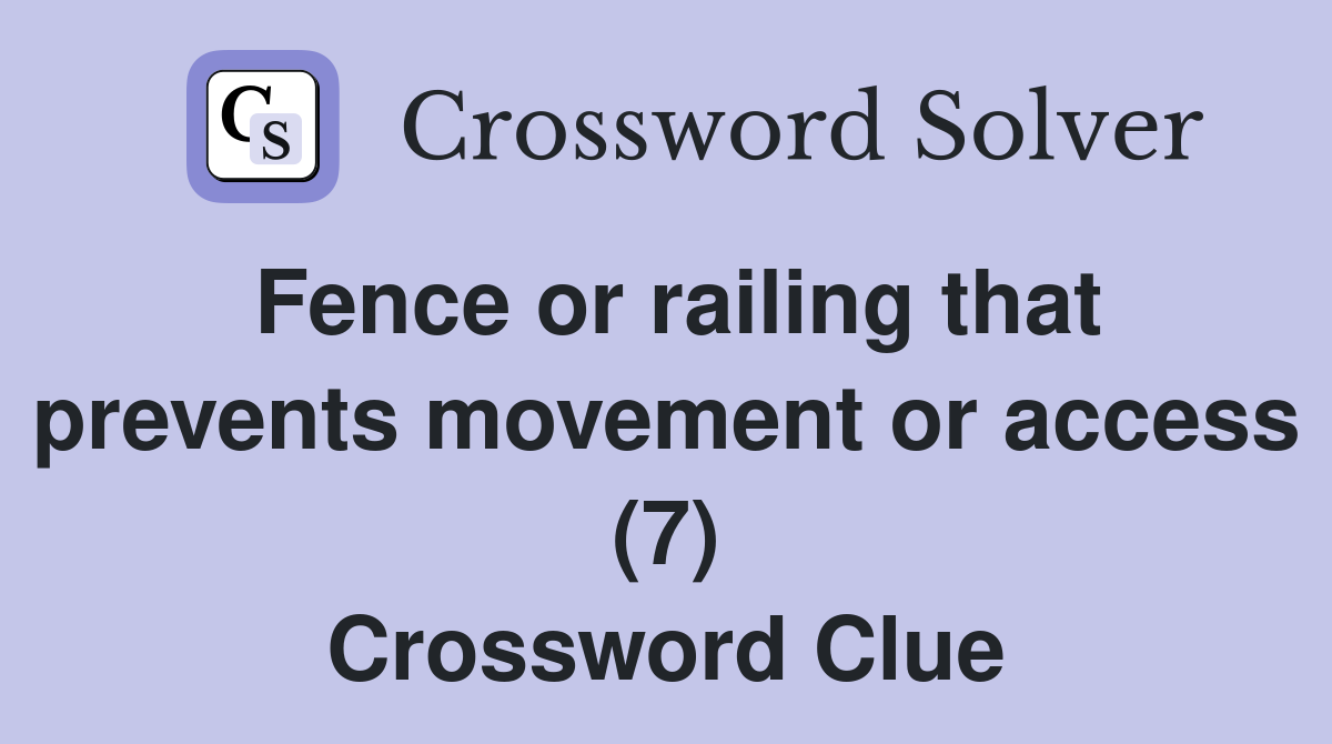 Fence or railing that prevents movement or access (7) Crossword Clue