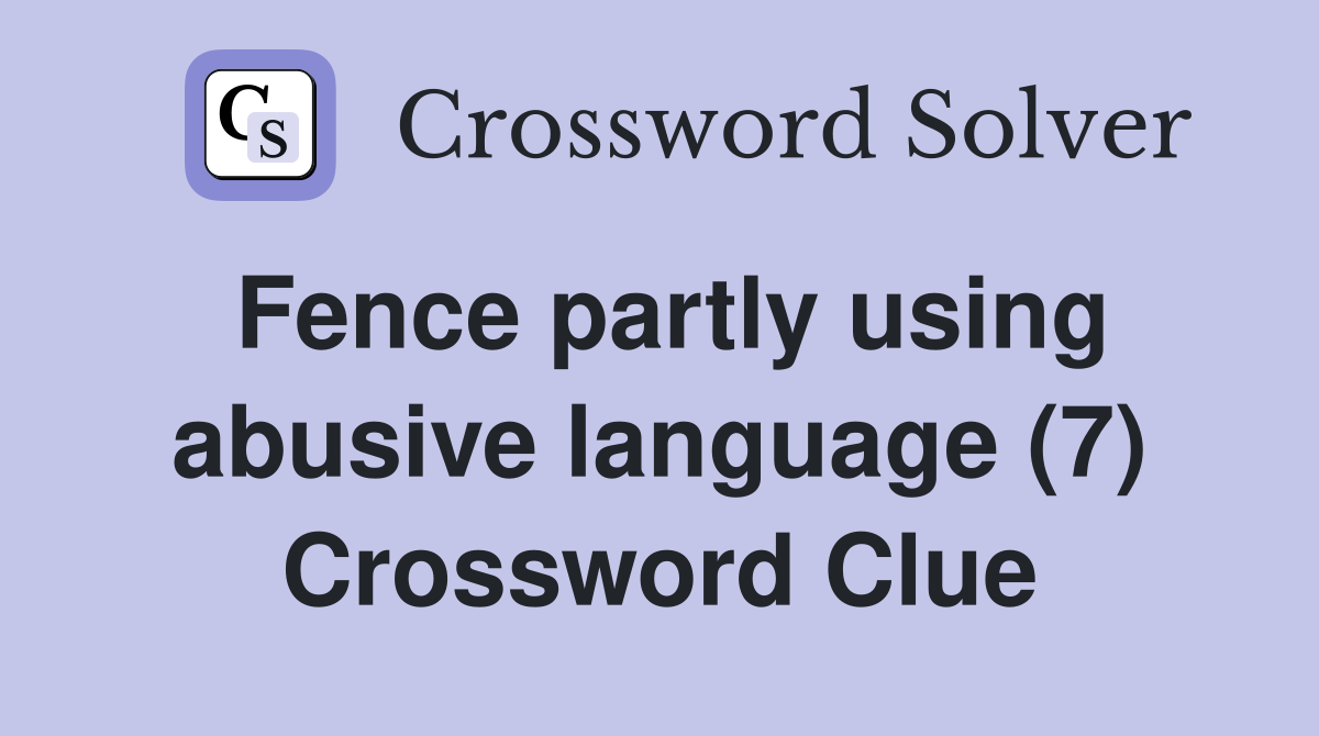 Fence partly using abusive language (7) Crossword Clue