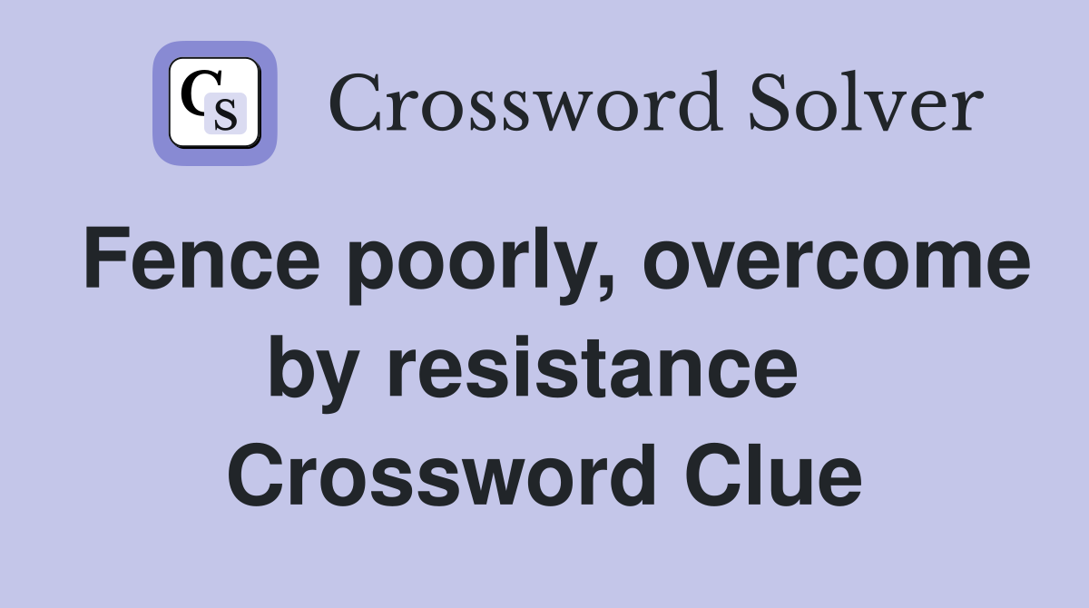 Fence poorly, overcome by resistance  Crossword Clue
