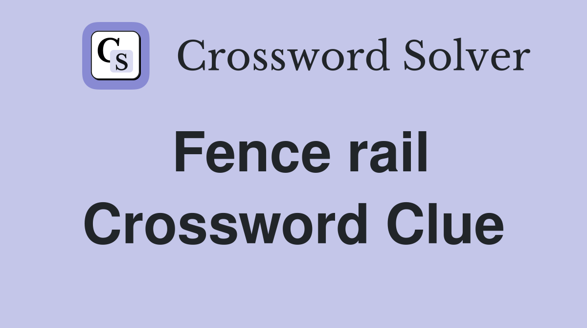 Fence rail Crossword Clue