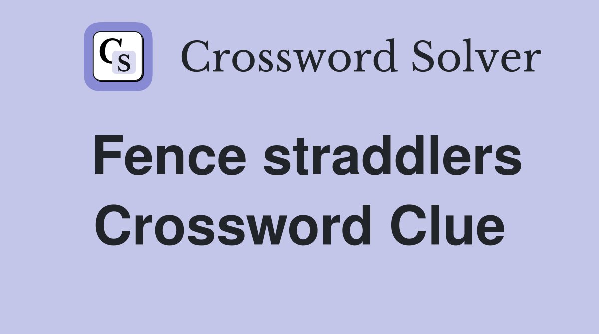 Fence straddlers Crossword Clue