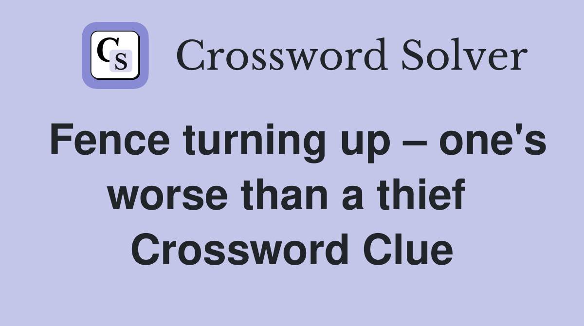 Fence turning up – one's worse than a thief  Crossword Clue