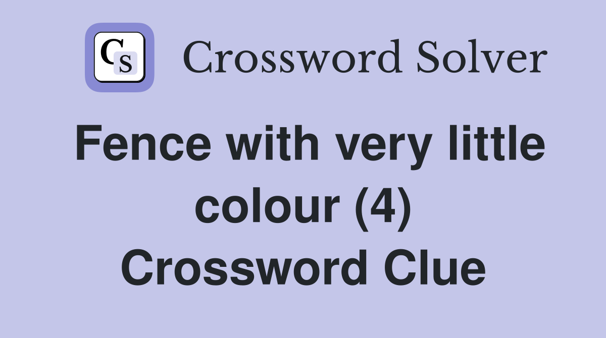 Fence with very little colour (4) Crossword Clue