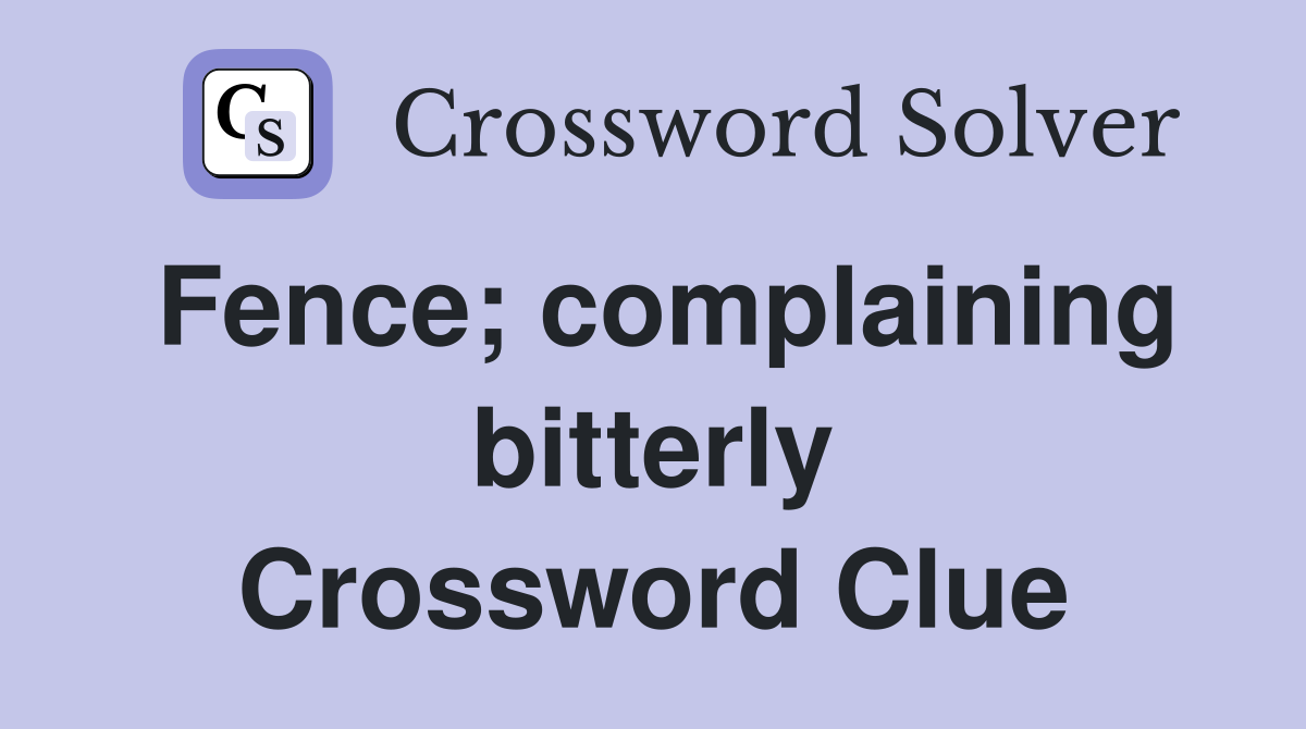 Fence; complaining bitterly Crossword Clue