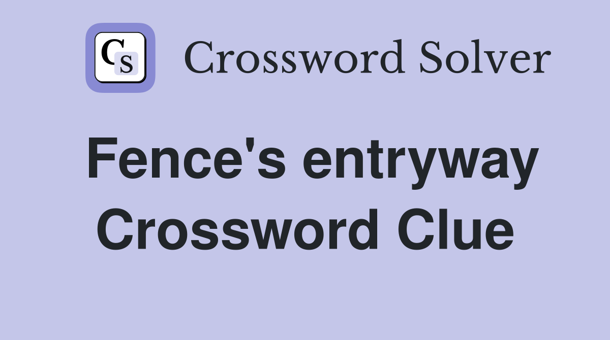 Fence's entryway Crossword Clue