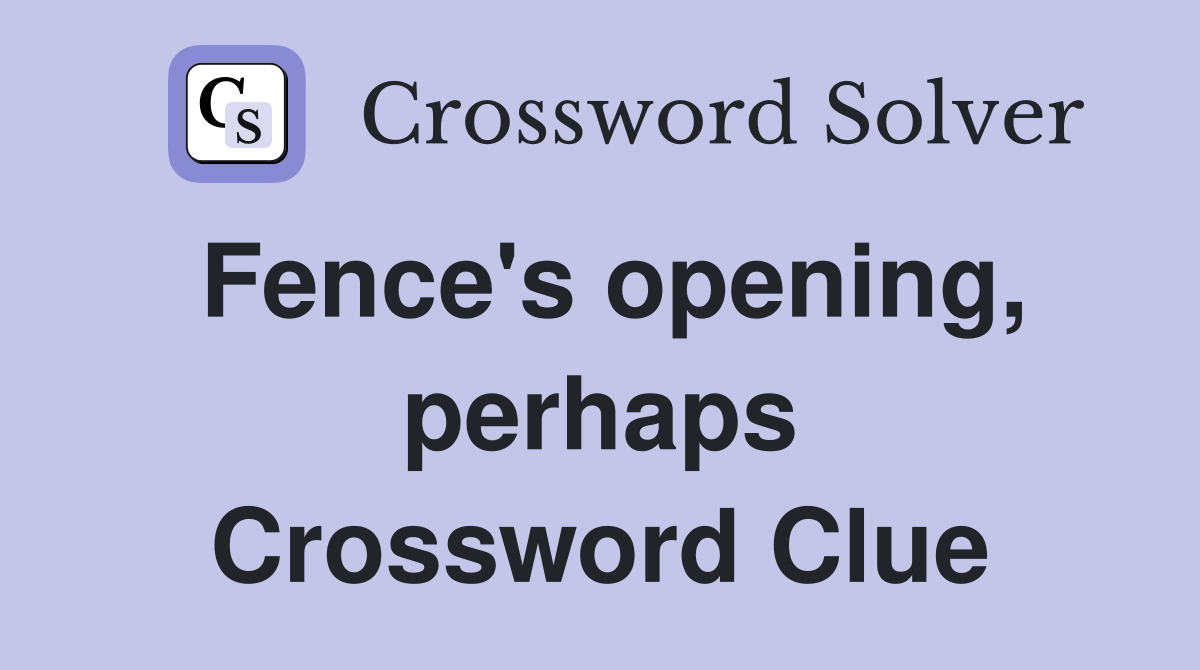 Fence's opening, perhaps Crossword Clue