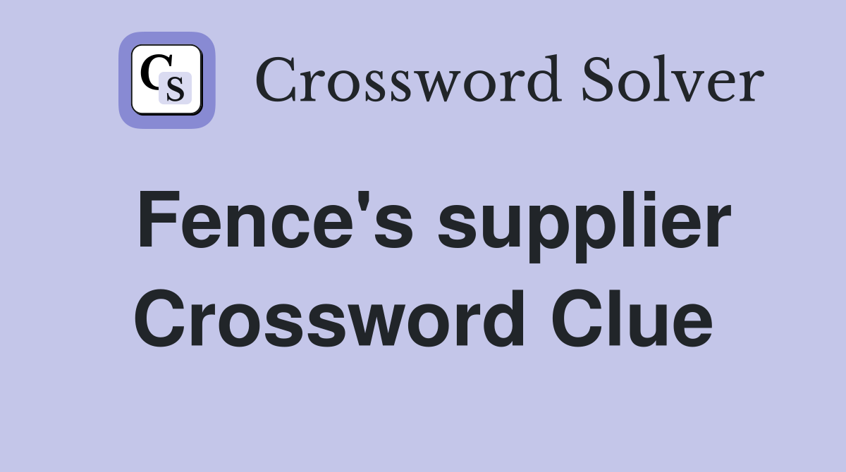 Fence's supplier Crossword Clue