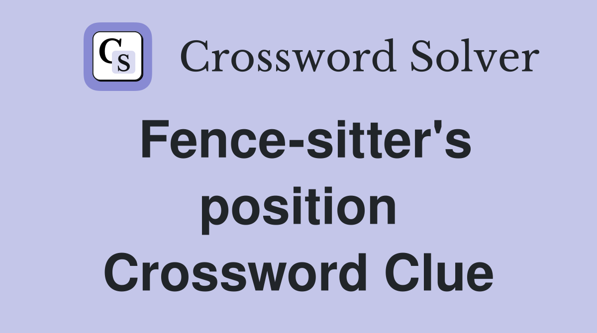 Fence-sitter's position Crossword Clue