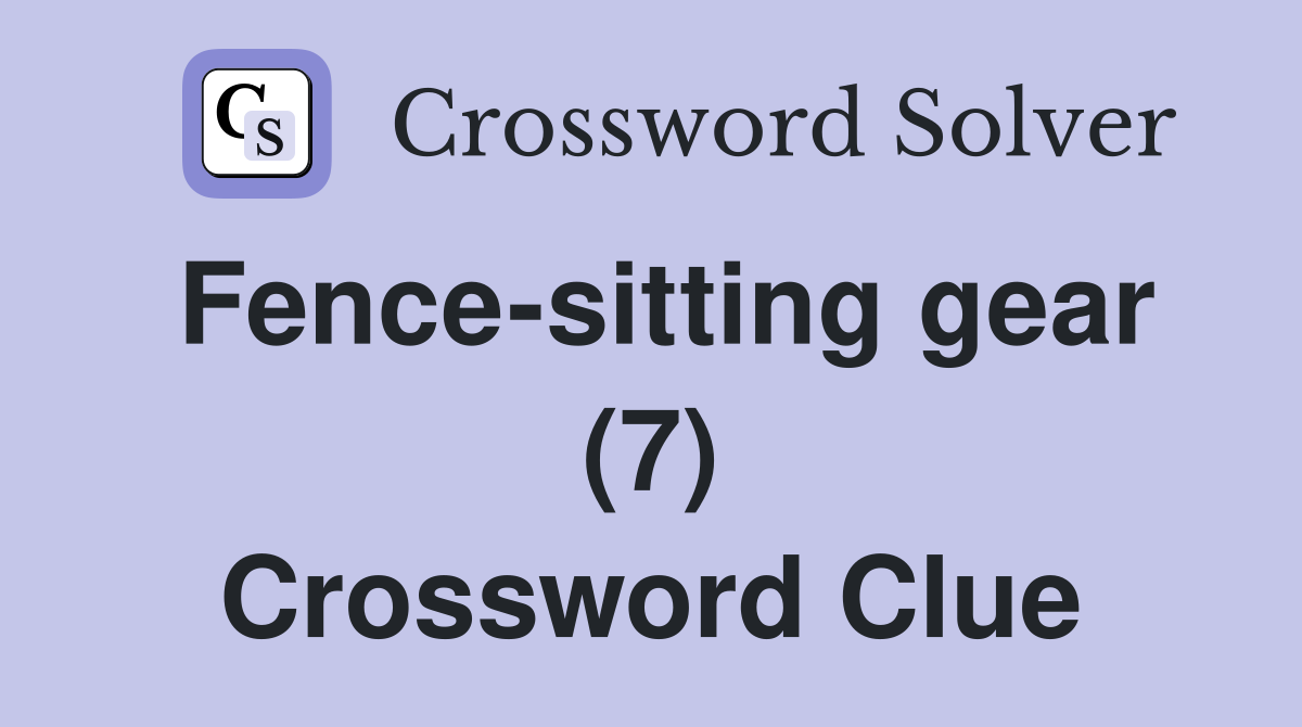Fence-sitting gear (7) Crossword Clue