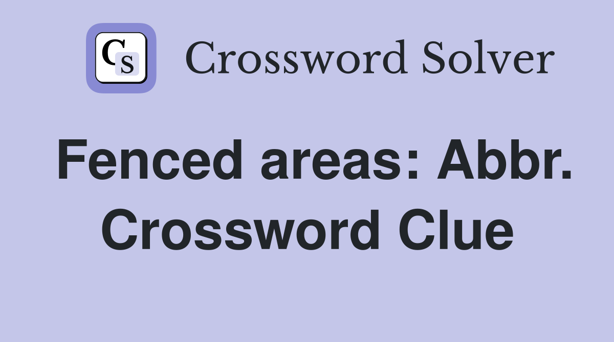 Fenced areas: Abbr. Crossword Clue