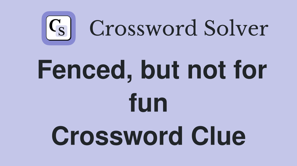 Fenced, but not for fun Crossword Clue
