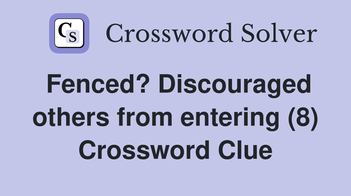 Fenced? Discouraged others from entering (8) Crossword Clue