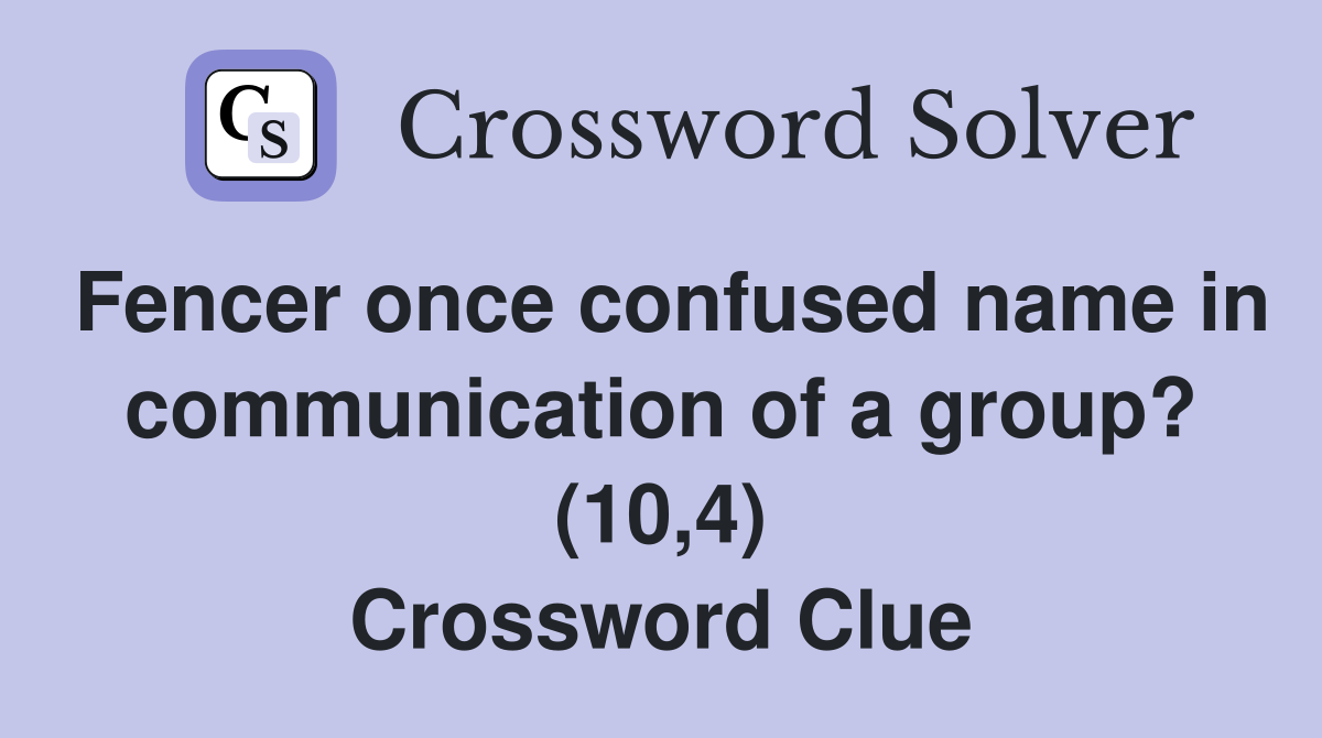 Fencer once confused name in communication of a group? (10,4) Crossword Clue