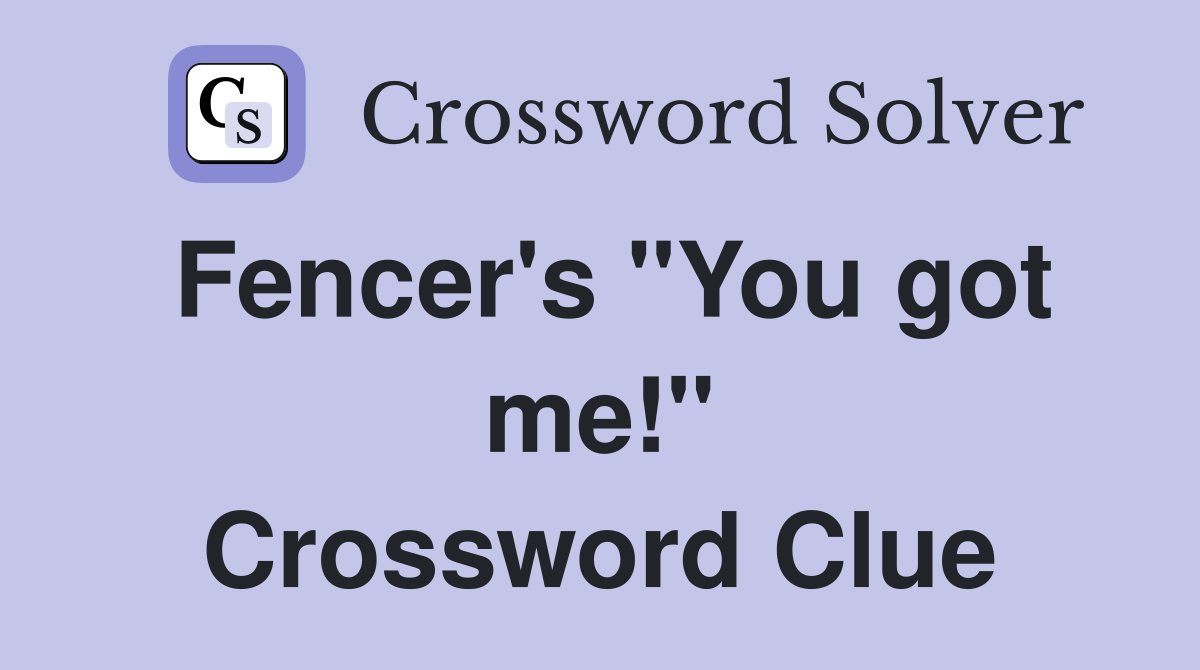 Fencer's "You got me!" Crossword Clue