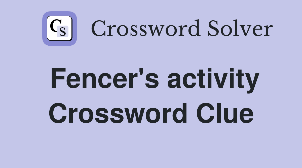 Fencer's activity Crossword Clue