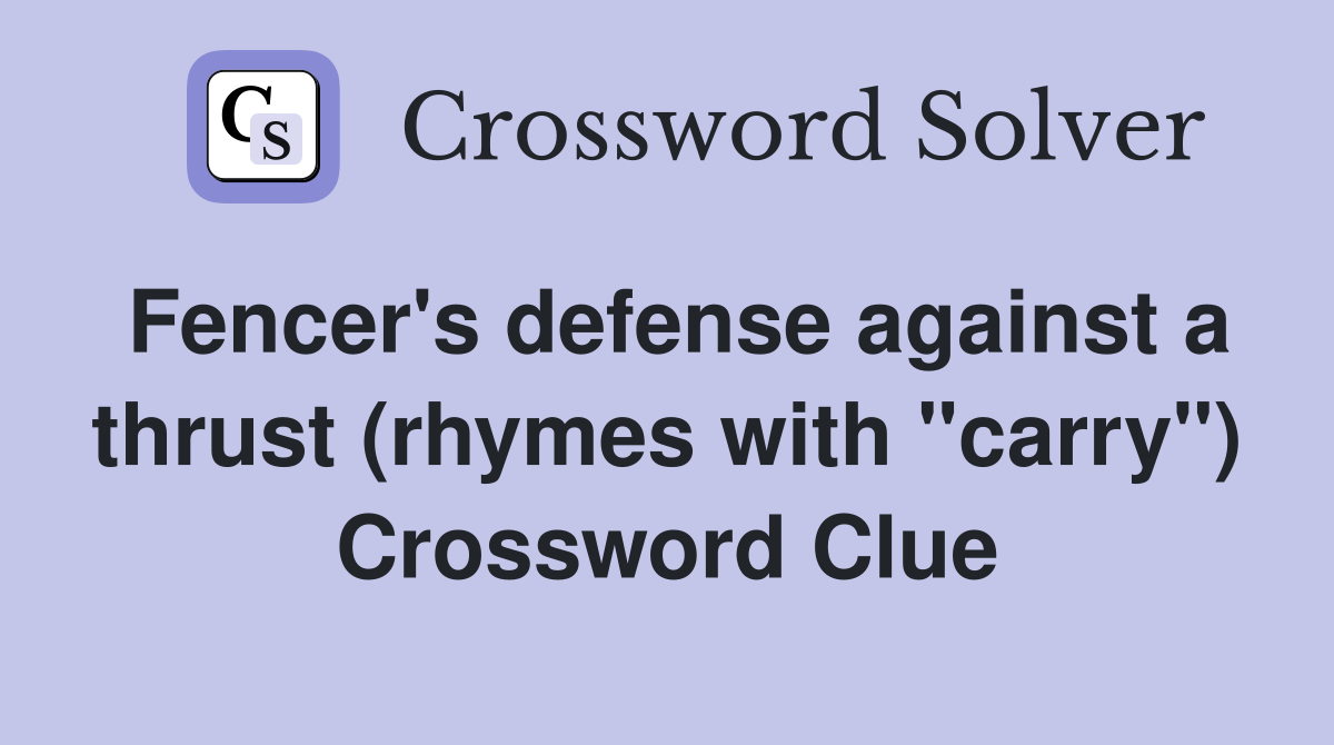 Fencer's defense against a thrust (rhymes with "carry") Crossword Clue
