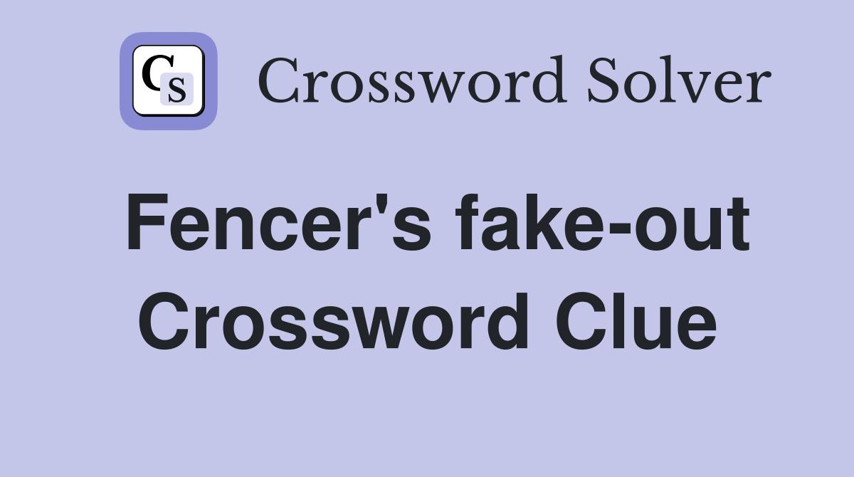 Fencer's fake-out Crossword Clue