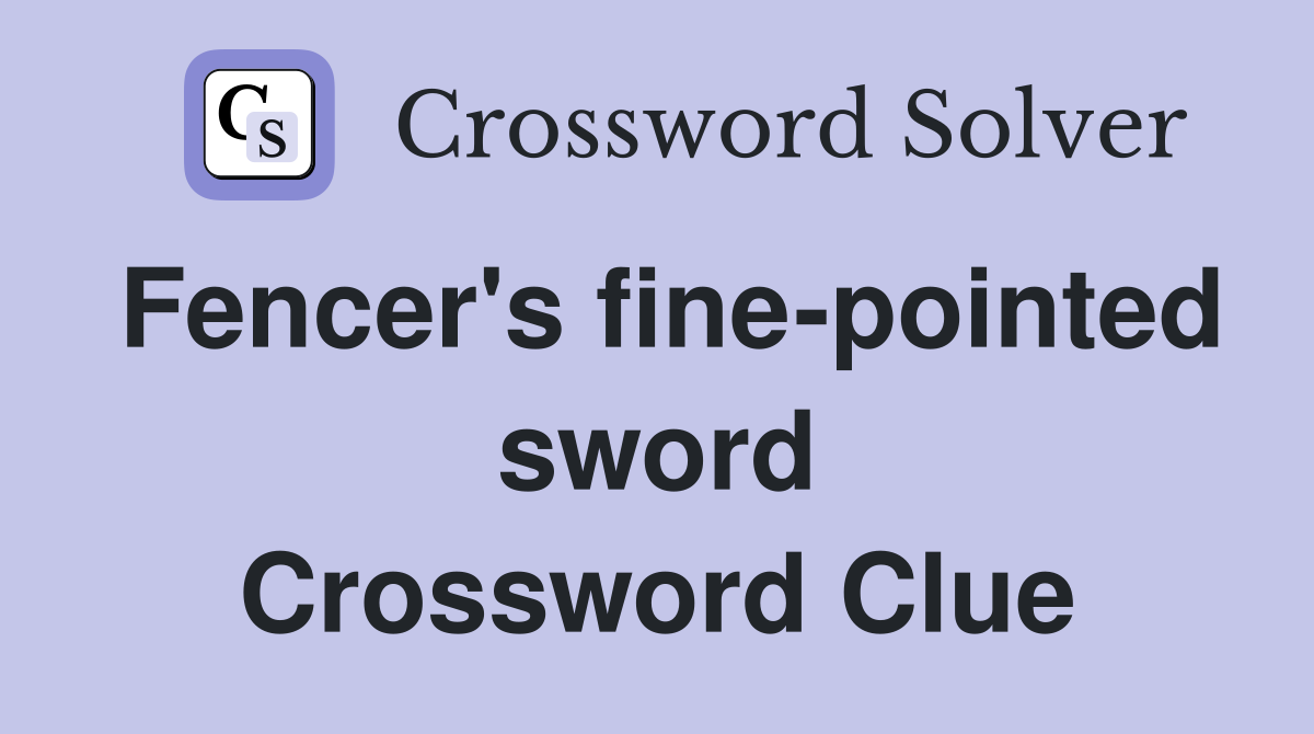 Fencer's fine-pointed sword Crossword Clue