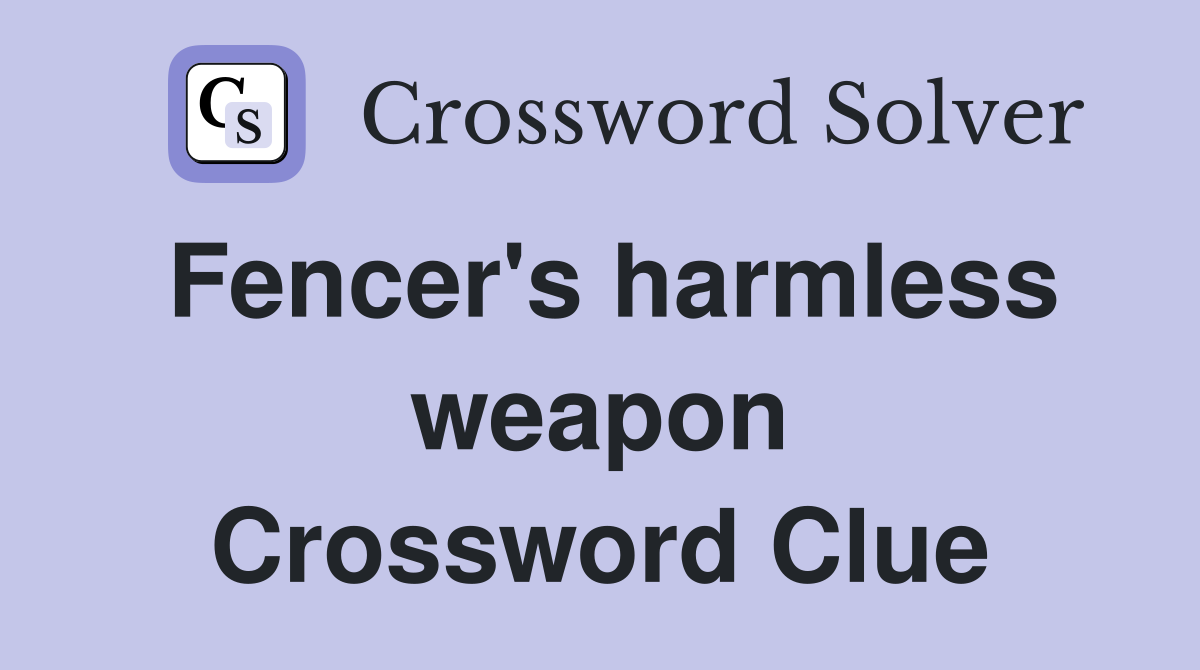 Fencer's harmless weapon Crossword Clue