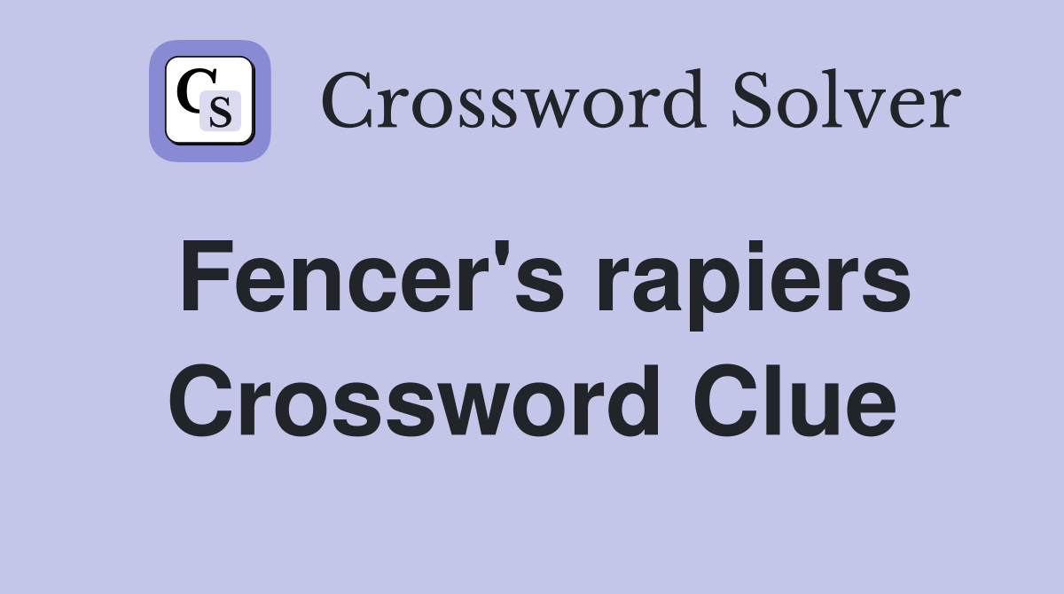 Fencer's rapiers Crossword Clue