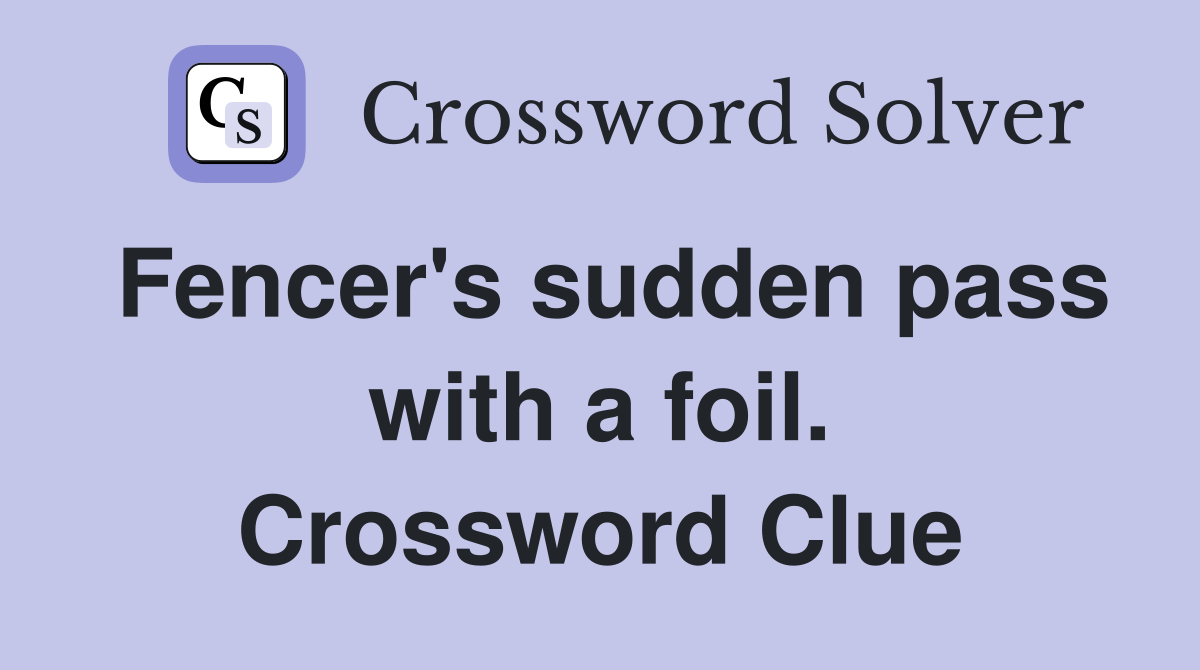 Fencer's sudden pass with a foil. Crossword Clue
