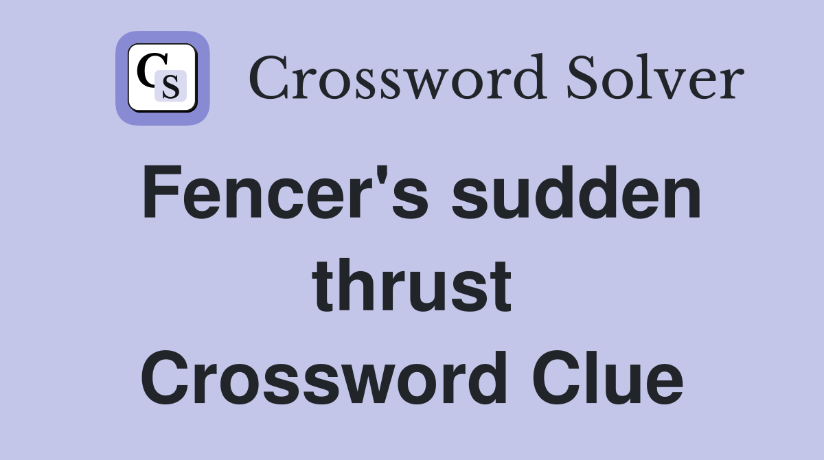 Fencer's sudden thrust Crossword Clue