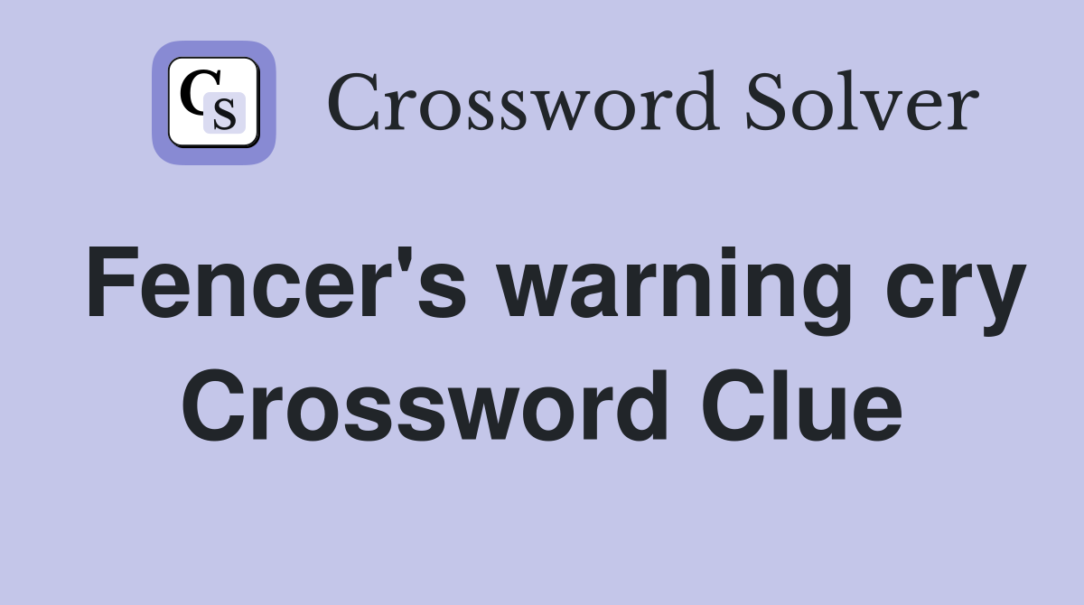 Fencer's warning cry Crossword Clue