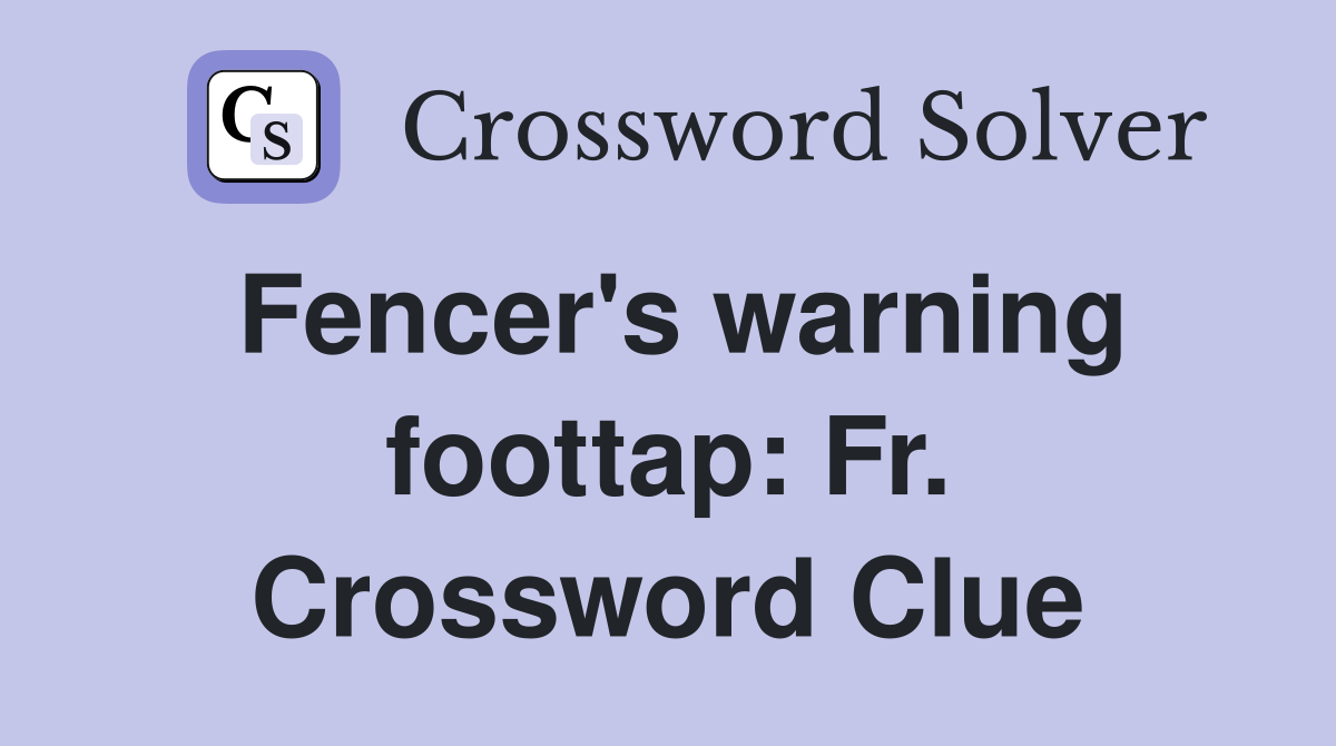 Fencer's warning foottap: Fr. Crossword Clue
