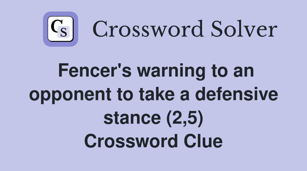 Fencer's warning to an opponent to take a defensive stance (2,5) Crossword Clue