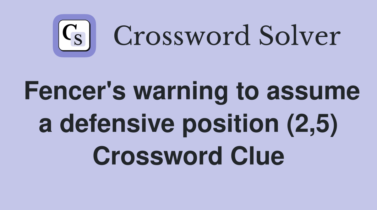 Fencer's warning to assume a defensive position (2,5) Crossword Clue