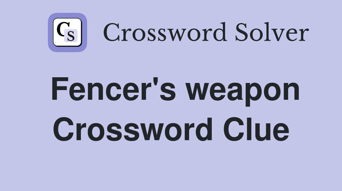 Fencer's weapon Crossword Clue