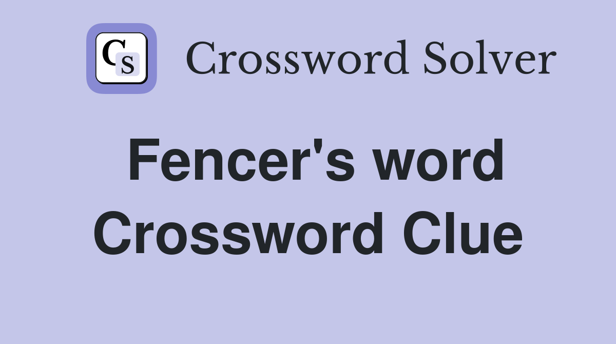 Fencer's word Crossword Clue